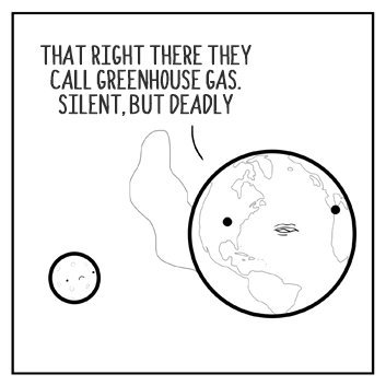 What's that sound? That's the sound of a cosmic dart. It's greenhouse gas, or, Earth's nasty fart.