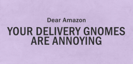 Dear Amazon, your delivery gnomes are annoying